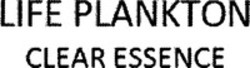 Міжнародна реєстрація торговельної марки № 1441541: LIFE PLANKTON CLEAR ESSENCE