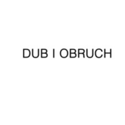 Міжнародна реєстрація торговельної марки № 1452426: DUB I OBRUCH