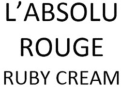 Міжнародна реєстрація торговельної марки № 1455693: L'ABSOLU ROUGE RUBY CREAM