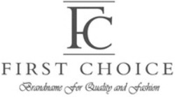 Міжнародна реєстрація торговельної марки № 1459987: FC FIRST CHOICE Brandname for Quality and Fashion