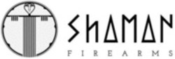 Міжнародна реєстрація торговельної марки № 1479977: SHAMAN FIREARMS