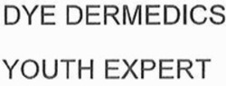 Міжнародна реєстрація торговельної марки № 1488250: DYE DERMEDICS YOUTH EXPERT