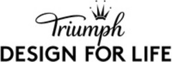 Міжнародна реєстрація торговельної марки № 1489673: Triumph DESIGN FOR LIFE