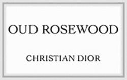 Міжнародна реєстрація торговельної марки № 1497396: OUD ROSEWOOD CHRISTIAN DIOR