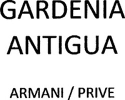 Міжнародна реєстрація торговельної марки № 1499779: GARDENIA ANTIGUA ARMANI / PRIVE