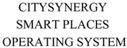 Міжнародна реєстрація торговельної марки № 1510501: CITYSYNERGY SMART PLACES OPERATING SYSTEM