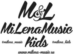 Міжнародна реєстрація торговельної марки № 1510647: M&L MiLenaMusic #milena_music Kids #milena_kids www.milena-music.ru