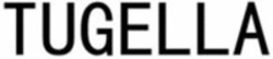 Міжнародна реєстрація торговельної марки № 1516207: TUGELLA