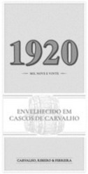 Міжнародна реєстрація торговельної марки № 1539322: 1920 MIL NOVE E VINTE ENVELHECIDO EM CASCOS DE CARVALHO CARVALHO, RIBEIRO & FERREIRA