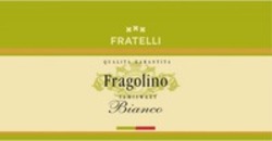 Міжнародна реєстрація торговельної марки № 1564252: FRATELLI QUALITA GARANTITA Fragolino SEMISWEET Bianco