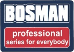 Міжнародна реєстрація торговельної марки № 1594530: BOSMAN professional series for everybody