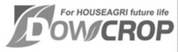 Міжнародна реєстрація торговельної марки № 1602758: DOWCROP For HOUSEAGRI future life