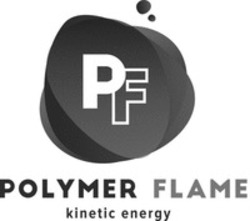 Міжнародна реєстрація торговельної марки № 1619403: PF POLYMER FLAME kinetic energy