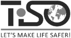 Міжнародна реєстрація торговельної марки № 1621259: TiSO LET'S MAKE LIFE SAFER!