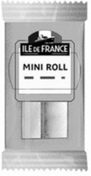 Міжнародна реєстрація торговельної марки № 1633970: ILE DE FRANCE MINI ROLL
