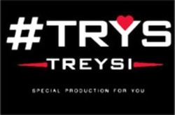 Міжнародна реєстрація торговельної марки № 1636231: #TRYS TREYSI SPECIAL PRODUCTION FOR YOU