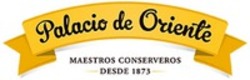 Міжнародна реєстрація торговельної марки № 1644814: Palacio de Oriente MAESTROS CONSERVEROS DESDE 1873