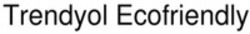 Міжнародна реєстрація торговельної марки № 1696016: Trendyol Ecofriendly