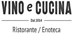 Міжнародна реєстрація торговельної марки № 1696145: VINO e CUCINA Dal 2014 Ristorante / Enoteca