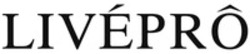 Міжнародна реєстрація торговельної марки № 1728682: LIVÉPRÔ