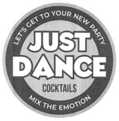 Міжнародна реєстрація торговельної марки № 1764657: LET'S GET TO YOUR NEW PARTY MIX THE EMOTION JUST DANCE COCKTAILS