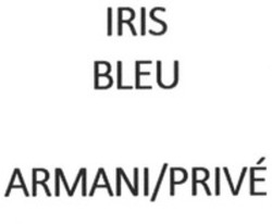 Міжнародна реєстрація торговельної марки № 1790351: IRIS BLEU ARMANI/PRIVÉ