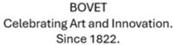 Міжнародна реєстрація торговельної марки № 1794320: BOVET Celebrating Art and Innovation. Since 1822.