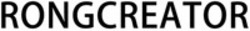 Міжнародна реєстрація торговельної марки № 1798617: RONGCREATOR