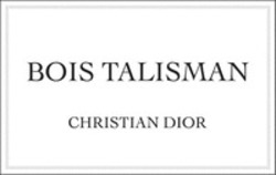 Міжнародна реєстрація торговельної марки № 1813231: BOIS TALISMAN CHRISTIAN DIOR