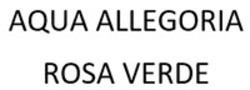 Міжнародна реєстрація торговельної марки № 1819401: AQUA ALLEGORIA ROSA VERDE