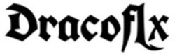 Міжнародна реєстрація торговельної марки № 1828665: Dracoflx