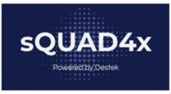 Міжнародна реєстрація торговельної марки № 1831791: SQUAD4X Powered by Destek