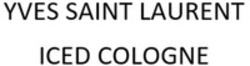 Міжнародна реєстрація торговельної марки № 1842485: YVES SAINT LAURENT ICED COLOGNE