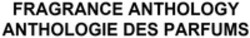 Міжнародна реєстрація торговельної марки № 1849911: FRAGRANCE ANTHOLOGY ANTHOLOGIE DES PARFUMS