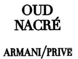 Міжнародна реєстрація торговельної марки № 1852763: OUD NACRÉ ARMANI/PRIVÉ