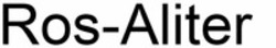 Міжнародна реєстрація торговельної марки № 1855751: Ros-Aliter