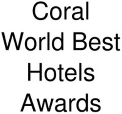 Міжнародна реєстрація торговельної марки № 1856924: Coral World Best Hotels Awards