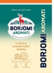 Міжнародна реєстрація торговельної марки № 1857394: BORJOMI AROMATI AROMA INFUSED WATER WITH GEORGIAN NATURAL MINERAL WATER CITRUS & GINGER ROOT AROMA 100% NATURAL 0 SUGAR 0 CALORIES