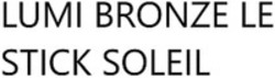 Міжнародна реєстрація торговельної марки № 1857645: LUMI BRONZE LE STICK SOLEIL