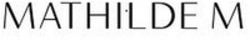 Міжнародна реєстрація торговельної марки № 1867417: MATHILDE M