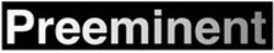 Міжнародна реєстрація торговельної марки № 1868475: Preeminent