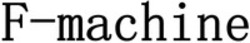Міжнародна реєстрація торговельної марки № 1877332: F-machine
