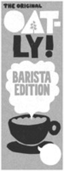 Міжнародна реєстрація торговельної марки № 1878604: THE ORIGINAL OAT-LY! BARISTA EDITION