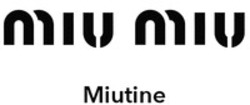 Міжнародна реєстрація торговельної марки № 1882907: MIU MIU Miutine