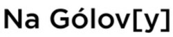 Міжнародна реєстрація торговельної марки № 1884217: Na Gólov[y]