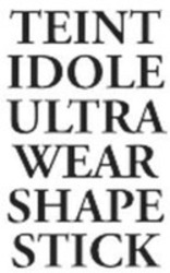 Міжнародна реєстрація торговельної марки № 1885082: TEINT IDOLE ULTRA WEAR SHAPE STICK