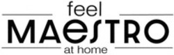 Міжнародна реєстрація торговельної марки № 1895296: MAESTRO feel at home