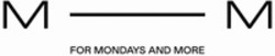 Міжнародна реєстрація торговельної марки № 1895766: M M FOR MONDAYS AND MORE