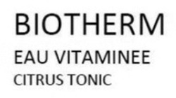 Міжнародна реєстрація торговельної марки № 1896278: BIOTHERM EAU VITAMINEE CITRUS TONIC
