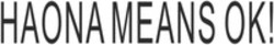 Міжнародна реєстрація торговельної марки № 1897133: HAONA MEANS OK!